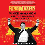 Title: Ringmaster: Vince McMahon and the Unmaking of America, Author: Abraham Riesman