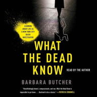 Title: What the Dead Know: Learning About Life as a New York City Death Investigator, Author: Barbara Butcher