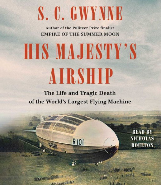 His Majesty's Airship: The Life and Tragic Death of the World's Largest Flying Machine