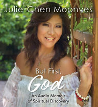Title: But First, God: An Audio Memoir of Spiritual Discovery, Author: Julie Chen Moonves