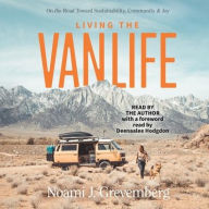 Title: Living the Vanlife: On the Road Toward Sustainability, Community, and Joy, Author: Noami Grevemberg