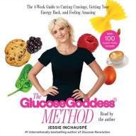 Title: The Glucose Goddess Method: The 4-Week Guide to Cutting Cravings, Getting Your Energy Back, and Feeling Amazing, Author: Jessie Inchauspé