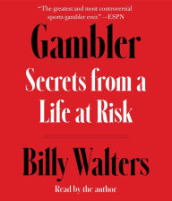 Title: Gambler: Secrets from a Life at Risk, Author: Billy Walters