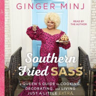 Title: Southern Fried Sass: A Queen's Guide to Cooking, Decorating, and Living Just a Little 