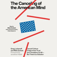 Title: The Canceling of the American Mind: Cancel Culture Undermines Trust and Threatens Us All-But There Is a Solution, Author: Greg Lukianoff