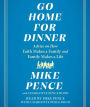 Go Home for Dinner: Advice on How Faith Makes a Family and Family Makes a Life