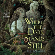 Title: Where the Dark Stands Still, Author: A. B. Poranek