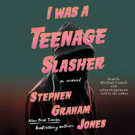 Title: I Was A Teenage Slasher, Author: Stephen Graham Jones