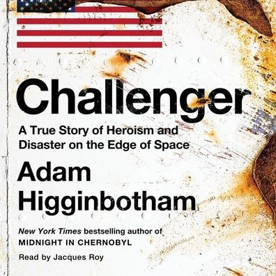 Challenger: A True Story of Heroism and Disaster on the Edge of Space