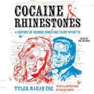 Title: Cocaine and Rhinestones: A History of George Jones and Tammy Wynette, Author: Tyler Mahan Coe