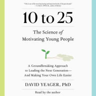 Title: 10 to 25: The New Science of Motivating Young People, Author: David Yeager