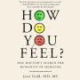 How Do You Feel?: One Doctor's Search for Humanity in Medicine