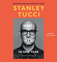 Title: What I Ate in One Year: (and related thoughts), Author: Stanley Tucci