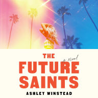 Title: Future Saints: A Novel, Author: Ashley Winstead