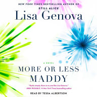 Title: More or Less Maddy: A Novel, Author: Lisa Genova