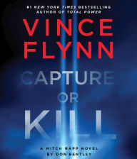 Capture or Kill: A Mitch Rapp Novel by Don Bentley