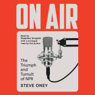 Title: On Air: The Triumph and Tumult of NPR, Author: Steve  Oney