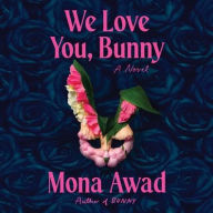 Title: We Love You, Bunny: A Novel, Author: Mona Awad