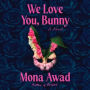 We Love You, Bunny: A Novel