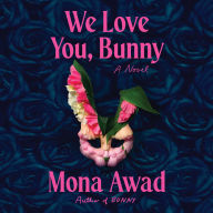 Title: We Love You, Bunny: A Novel, Author: Mona Awad