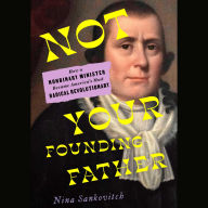 Title: Not Your Founding Father: How a Nonbinary Minister Became America's Most Radical Revolutionary, Author: Nina Sankovitch