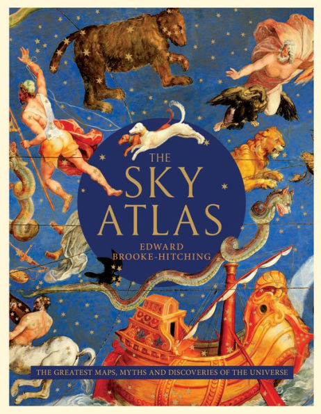 The Sky Atlas: The Greatest Maps, Myths, and Discoveries of the Universe (Historical Maps of the Stars and Planets, Night Sky and Astronomy Lover Gift)