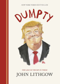 Title: Dumpty: The Age of Trump in Verse, Author: John Lithgow