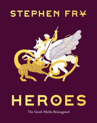 Title: Heroes: The Greek Myths Reimagined, Author: Stephen Fry