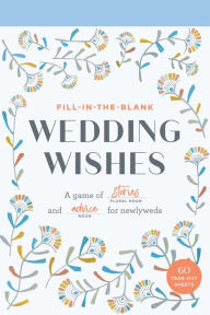 Title: Fill-In-the-Blank Wedding Wishes: A Game of Stories and Advice for Newlyweds