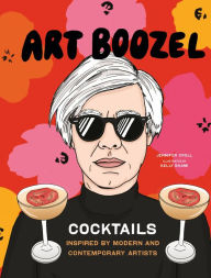 Title: Art Boozel: Cocktails Inspired by Modern and Contemporary Artists, Author: Jennifer Croll
