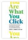 You Are What You Click: How Being Selective, Positive, and Creative Can Transform Your Social Media Experience