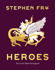 Title: Heroes: The Greek Myths Reimagined, Author: Stephen Fry