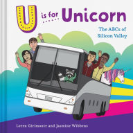 Title: U is for Unicorn: The ABCs of Silicon Valley, Author: Loren Girimonte