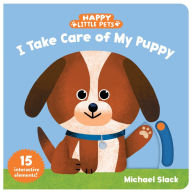 Title: Happy Little Pets: I Take Care of My Puppy, Author: Michael Slack