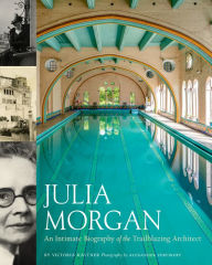 Title: Julia Morgan: An Intimate Biography of the Trailblazing Architect, Author: Victoria Kastner