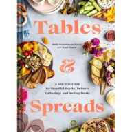 Title: Tables & Spreads: A Go-To Guide for Beautiful Snacks, Intimate Gatherings, and Inviting Feasts, Author: Shelly Westerhausen Worcel