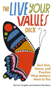 Title: The Live Your Values Deck: Sort Out, Honor, and Practice What Matters Most to You, Author: Andreea Niculescu