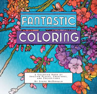 Title: Fantastic Coloring: A Coloring Book of Amazing Places, Creatures, and Collections, Author: Steve McDonald