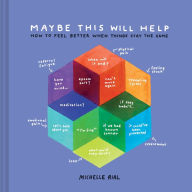 Title: Maybe This Will Help: How to Feel Better When Things Stay the Same, Author: Michelle Rial