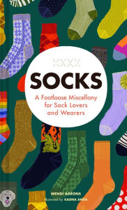Title: Socks: A Footloose Miscellany for Sock Lovers and Wearers, Author: Wendi Aarons