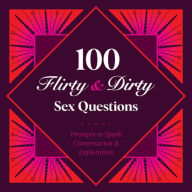 Title: 100 Flirty & Dirty Sex Questions, Author: Petunia B.