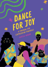 Title: Dance for Joy Journal: A Journal for Expressing Yourself