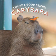 Title: You're a Good Friend, Capybara, Author: Chronicle Books