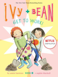 Title: Ivy and Bean Get to Work! (Book 12), Author: Annie Barrow