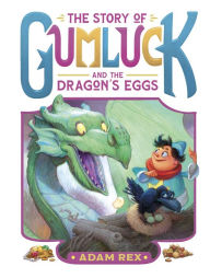 Title: The Story of Gumluck and the Dragon's Eggs: Book Two, Author: Adam Rex