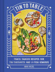 Alternative view 1 of Tin to Table: Fancy, Snacky Recipes for Tin-thusiasts and A-fish-ionados