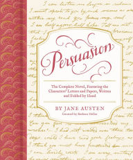 Title: Persuasion: The Complete Novel, Featuring the Characters' Letters and Papers, Written and Folded by Hand, Author: Jane Austen