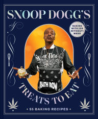 Title: Snoop Dogg's Treats to Eat: 55 Recipes for Baking With (or Without) Weed, Author: Snoop Dogg
