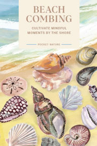 Title: Pocket Nature Series: Beachcombing: Cultivate Mindful Moments by the Shore, Author: Sadie Small