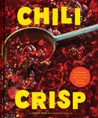 Title: Chili Crisp: 50+ Recipes to Satisfy Your Spicy, Crunchy, Garlicky Cravings, Author: James Park